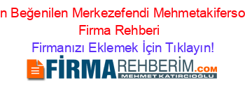 En+Beğenilen+Merkezefendi+Mehmetakifersoy+Firma+Rehberi+ Firmanızı+Eklemek+İçin+Tıklayın!