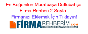 En+Beğenilen+Muratpaşa+Dutlubahçe+Firma+Rehberi+2.Sayfa+ Firmanızı+Eklemek+İçin+Tıklayın!