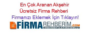 En+Çok+Aranan+Akşehir+Ücretsiz+Firma+Rehberi+ Firmanızı+Eklemek+İçin+Tıklayın!