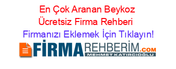 En+Çok+Aranan+Beykoz+Ücretsiz+Firma+Rehberi+ Firmanızı+Eklemek+İçin+Tıklayın!