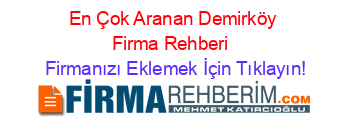 En+Çok+Aranan+Demirköy+Firma+Rehberi+ Firmanızı+Eklemek+İçin+Tıklayın!