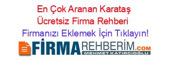 En+Çok+Aranan+Karataş+Ücretsiz+Firma+Rehberi+ Firmanızı+Eklemek+İçin+Tıklayın!