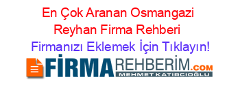 En+Çok+Aranan+Osmangazi+Reyhan+Firma+Rehberi+ Firmanızı+Eklemek+İçin+Tıklayın!