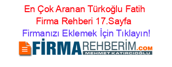 En+Çok+Aranan+Türkoğlu+Fatih+Firma+Rehberi+17.Sayfa+ Firmanızı+Eklemek+İçin+Tıklayın!