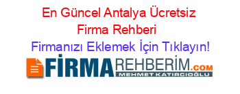 En+Güncel+Antalya+Ücretsiz+Firma+Rehberi+ Firmanızı+Eklemek+İçin+Tıklayın!