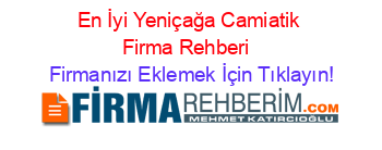 En+İyi+Yeniçağa+Camiatik+Firma+Rehberi+ Firmanızı+Eklemek+İçin+Tıklayın!