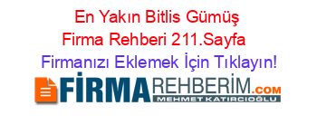 En+Yakın+Bitlis+Gümüş+Firma+Rehberi+211.Sayfa+ Firmanızı+Eklemek+İçin+Tıklayın!