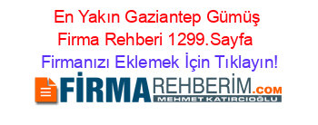 En+Yakın+Gaziantep+Gümüş+Firma+Rehberi+1299.Sayfa+ Firmanızı+Eklemek+İçin+Tıklayın!