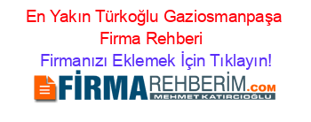 En+Yakın+Türkoğlu+Gaziosmanpaşa+Firma+Rehberi+ Firmanızı+Eklemek+İçin+Tıklayın!