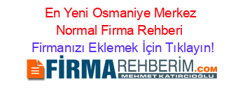 En+Yeni+Osmaniye+Merkez+Normal+Firma+Rehberi+ Firmanızı+Eklemek+İçin+Tıklayın!