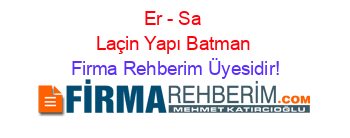 Er+-+Sa+Laçin+Yapı+Batman Firma+Rehberim+Üyesidir!