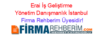 Erai+İş+Geliştirme+Yönetim+Danışmanlık+İstanbul Firma+Rehberim+Üyesidir!