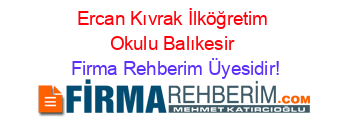 Ercan+Kıvrak+İlköğretim+Okulu+Balıkesir Firma+Rehberim+Üyesidir!