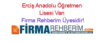 Erciş+Anadolu+Öğretmen+Lisesi+Van Firma+Rehberim+Üyesidir!
