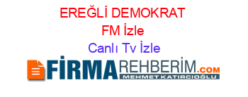 EREĞLİ+DEMOKRAT+FM+İzle Canlı+Tv+İzle