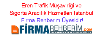 Eren+Trafik+Müşaviriği+ve+Sigorta+Aracılık+Hizmetleri+Istanbul Firma+Rehberim+Üyesidir!