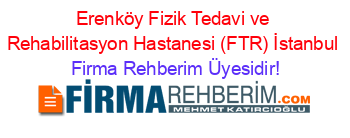Erenköy+Fizik+Tedavi+ve+Rehabilitasyon+Hastanesi+(FTR)+İstanbul Firma+Rehberim+Üyesidir!
