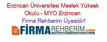 Erzincan+Üniversitesi+Meslek+Yüksek+Okulu+-+MYO+Erzincan Firma+Rehberim+Üyesidir!