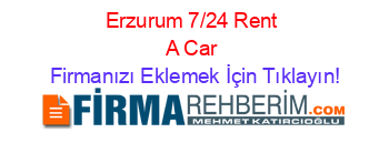 Erzurum+7/24+Rent+A+Car Firmanızı+Eklemek+İçin+Tıklayın!