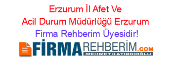 Erzurum+İl+Afet+Ve+Acil+Durum+Müdürlüğü+Erzurum Firma+Rehberim+Üyesidir!