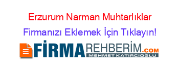 Erzurum+Narman+Muhtarlıklar Firmanızı+Eklemek+İçin+Tıklayın!