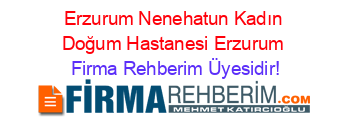 Erzurum+Nenehatun+Kadın+Doğum+Hastanesi+Erzurum Firma+Rehberim+Üyesidir!