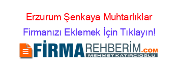 Erzurum+Şenkaya+Muhtarlıklar Firmanızı+Eklemek+İçin+Tıklayın!