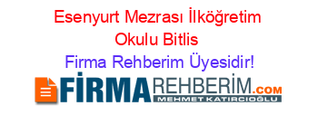Esenyurt+Mezrası+İlköğretim+Okulu+Bitlis Firma+Rehberim+Üyesidir!