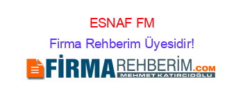 ESNAF+FM Firma+Rehberim+Üyesidir!