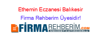Ethemin+Eczanesi+Balıkesir Firma+Rehberim+Üyesidir!