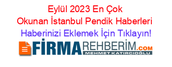 Eylül+2023+En+Çok+Okunan+İstanbul+Pendik+Haberleri Haberinizi+Eklemek+İçin+Tıklayın!