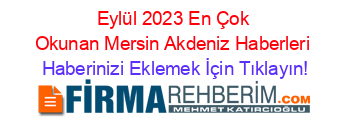 Eylül+2023+En+Çok+Okunan+Mersin+Akdeniz+Haberleri Haberinizi+Eklemek+İçin+Tıklayın!