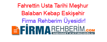 Fahrettin+Usta+Tarihi+Meşhur+Balaban+Kebap+Eskişehir Firma+Rehberim+Üyesidir!