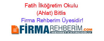 Fatih+İlköğretim+Okulu+(Ahlat)+Bitlis Firma+Rehberim+Üyesidir!