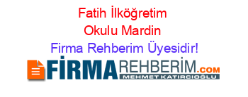 Fatih+İlköğretim+Okulu+Mardin Firma+Rehberim+Üyesidir!