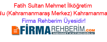 Fatih+Sultan+Mehmet+İlköğretim+Okulu+(Kahramanmaraş+Merkez)+Kahramanmaraş Firma+Rehberim+Üyesidir!