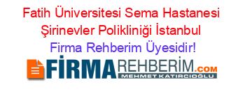 Fatih+Üniversitesi+Sema+Hastanesi+Şirinevler+Polikliniği+İstanbul Firma+Rehberim+Üyesidir!