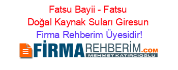 Fatsu+Bayii+-+Fatsu+Doğal+Kaynak+Suları+Giresun Firma+Rehberim+Üyesidir!