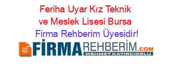 Feriha+Uyar+Kız+Teknik+ve+Meslek+Lisesi+Bursa Firma+Rehberim+Üyesidir!