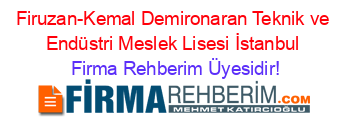 Firuzan-Kemal+Demironaran+Teknik+ve+Endüstri+Meslek+Lisesi+İstanbul Firma+Rehberim+Üyesidir!