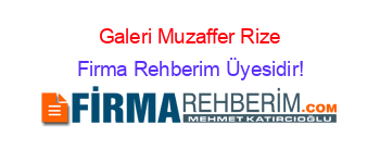 Galeri+Muzaffer+Rize Firma+Rehberim+Üyesidir!