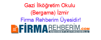Gazi+İlköğretim+Okulu+(Bergama)+İzmir Firma+Rehberim+Üyesidir!