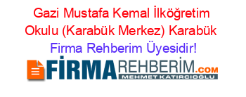 Gazi+Mustafa+Kemal+İlköğretim+Okulu+(Karabük+Merkez)+Karabük Firma+Rehberim+Üyesidir!