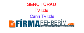 GENÇ+TÜRKÜ+TV+İzle Canlı+Tv+İzle