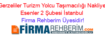 Gerzeliler+Turizm+Yolcu+Taşımacılığı+Nakliye+Esenler+2+Şubesi+İstanbul Firma+Rehberim+Üyesidir!
