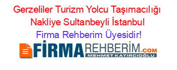 Gerzeliler+Turizm+Yolcu+Taşımacılığı+Nakliye+Sultanbeyli+İstanbul Firma+Rehberim+Üyesidir!