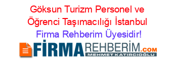 Göksun+Turizm+Personel+ve+Öğrenci+Taşımacılığı+İstanbul Firma+Rehberim+Üyesidir!