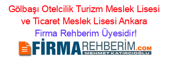 Gölbaşı+Otelcilik+Turizm+Meslek+Lisesi+ve+Ticaret+Meslek+Lisesi+Ankara Firma+Rehberim+Üyesidir!