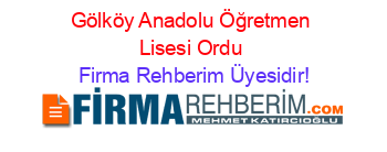 Gölköy+Anadolu+Öğretmen+Lisesi+Ordu Firma+Rehberim+Üyesidir!