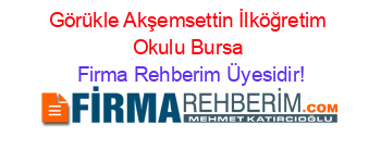 Görükle+Akşemsettin+İlköğretim+Okulu+Bursa Firma+Rehberim+Üyesidir!